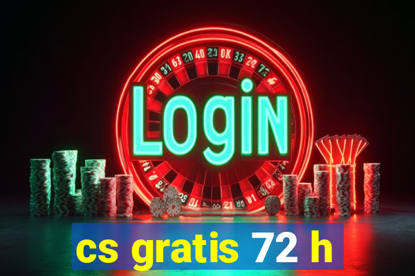 cs gratis 72 h